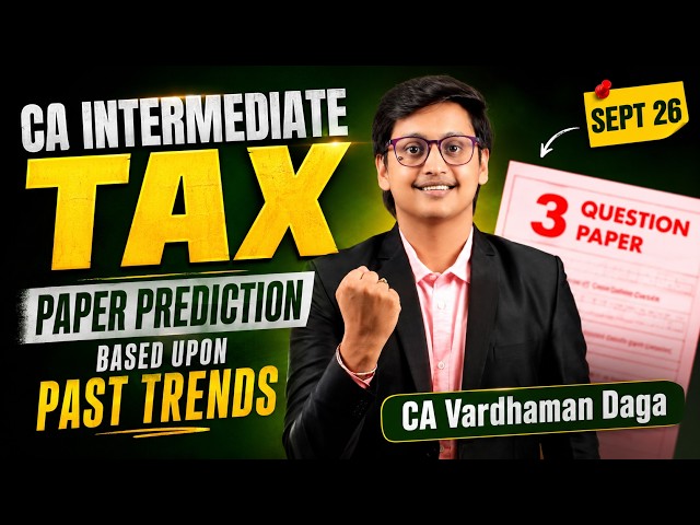 Tax Paper Prediction Sep'26 - 4 Cheezein Jo Pehle Se Pata Hain | CA Inter
