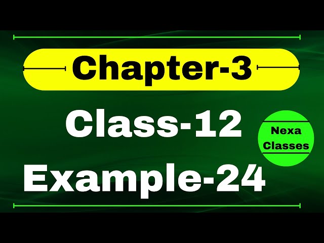 Example 24 Chapter3 Class 12 Math | Example24 Class12 Ch 3 NCERT Math | Chapter3 Example24 Class12
