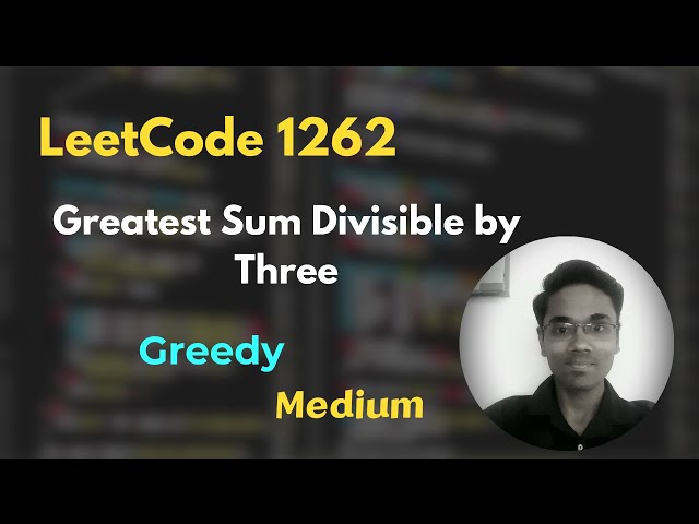 Greatest Sum Divisible by Three | LeetCode 1262 | Greedy