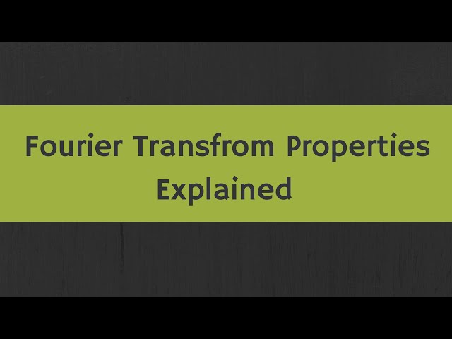 Fourier Transform Properties Explained