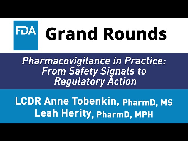 FDA Grand Rounds - Pharmacovigilance in Practice: From Safety Signals to Regulatory Action