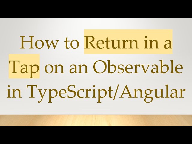 How to Return in a Tap on an Observable in TypeScript/Angular