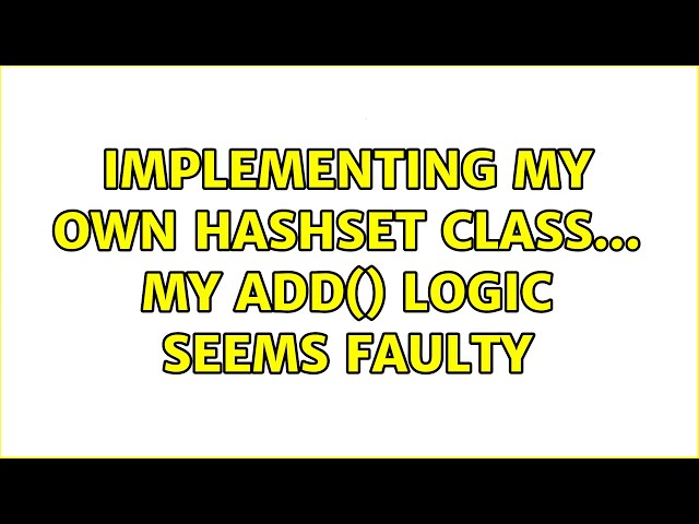 Implementing my own HashSet class... my add() logic seems faulty (2 Solutions!!)