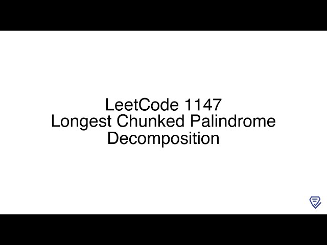 LeetCode 1147: Longest Chunked Palindrome Decomposition