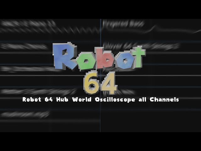 Robot 64 Hub World Oscilloscope All Channels