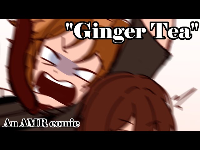🍵 Ginger Tea 🍵 || An AMR Comic