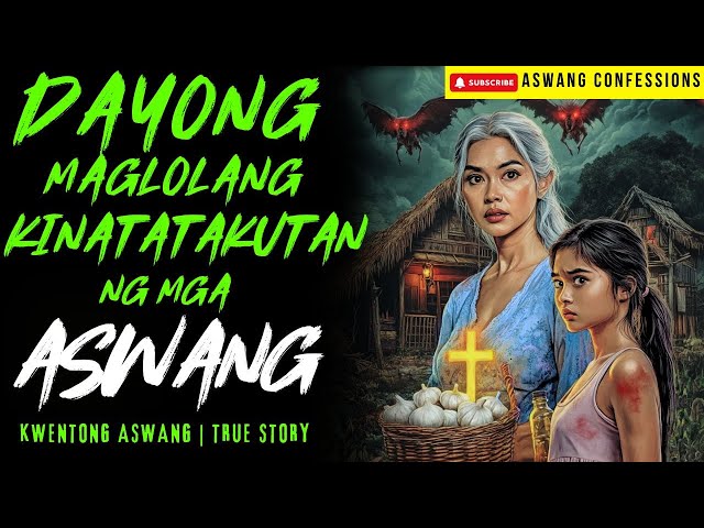 DAYONG MAGLOLA KINATATAKUTAN SA BARYO NG MGA ASWANG I Kwentong Aswang I True Story