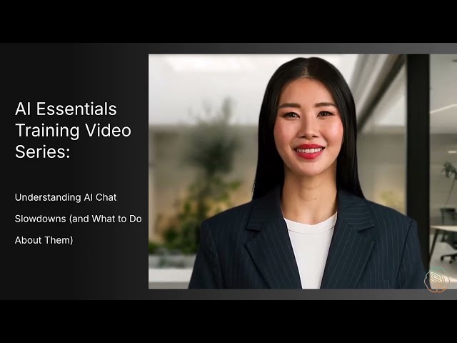 AI Essentials Training Video Series: Understanding AI Chat Slowdowns (and What to Do About Them)