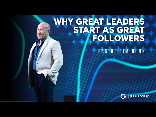 Why Great Leaders Start As Great Followers | Pastor Tim Dunn