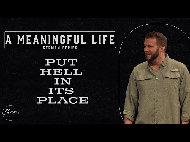 A Meaningful Life | "Put Hell In Its Place" | Eric Gilbert | 3trees Church