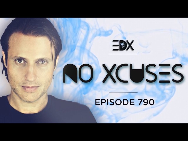 EDX - No Xcuses Episode 790 - Deep Edition