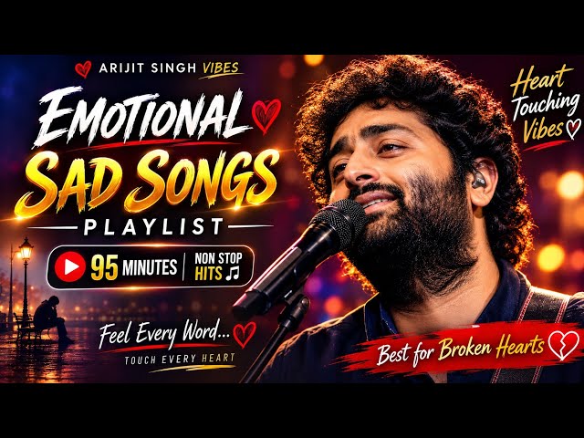Heart Touching Emotional Songs ❤️ | 95 Minutes Nonstop Sad Songs Playlist | Arijit Singh Vibes