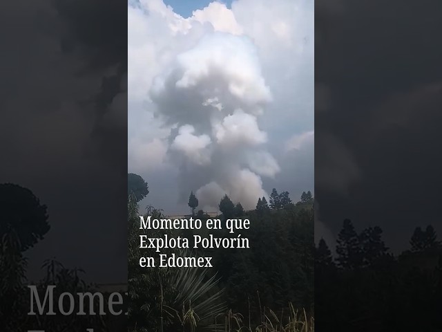 Momento en que explota polvorín en Edomex