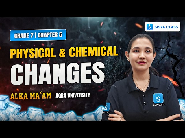 Physical & Chemical Changes | CBSE | Class 7 Science Chapter 5 | SISYA CLASS