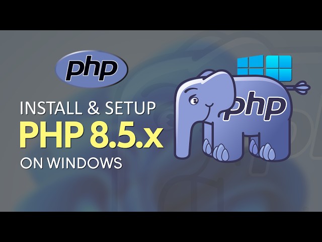 PHP 8.5 on Windows | Download, Install and Setup