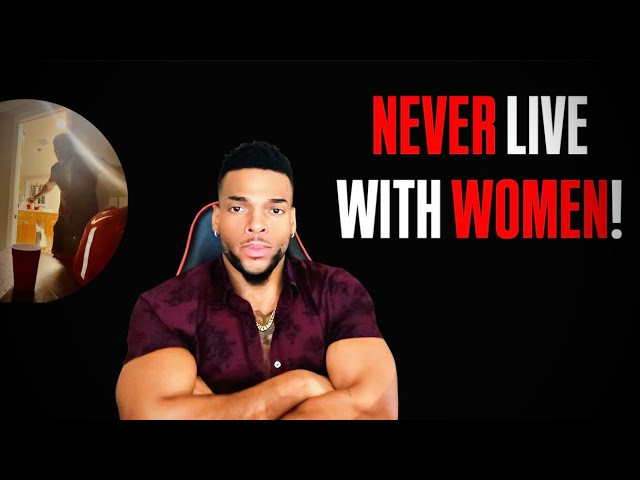 Why You Should NEVER Live With WOMEN (My Experience) 