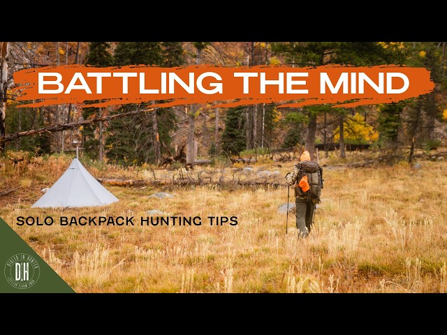 Your Mind Will Break You - Solo Backpack Hunting Tips