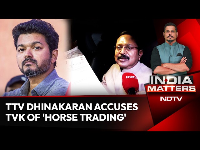 TVK Vijay Breaking News | TTV Dhinakaran Accuses TVK of 'Horse Trading' in NDTV Exclusive