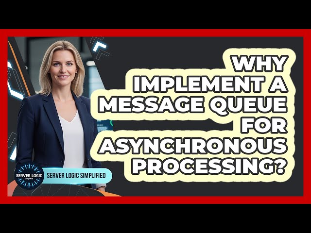 Why Implement A Message Queue For Asynchronous Processing?