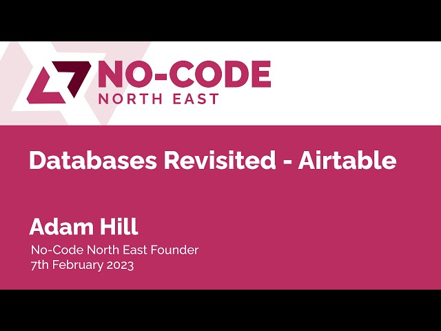 NC008 - Adam Hill, No-Code North East - Databases Revisited with Airtable