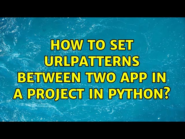 How to set urlpatterns between two app in a project in python?