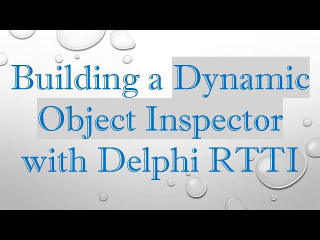 Building a Dynamic Object Inspector with Delphi RTTI