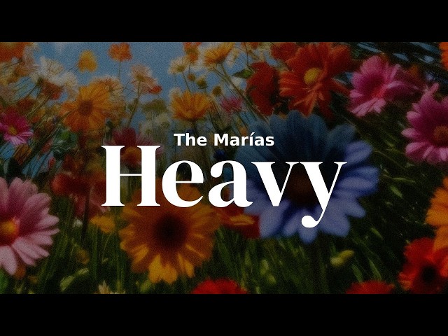 The Marías - Heavy | Lyrics