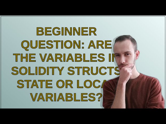 Beginner Question: Are the variables in solidity structs state or local variables?