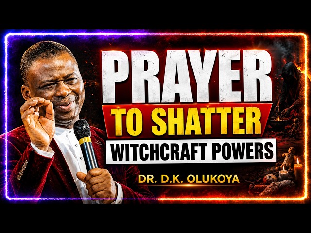 LIBERATION WARFARE PRAYER TO SHATTER WITCHCRAFT POWERS - DK OLUKOYA DELIVERANCE PRAYERS