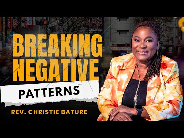 Arise And Break Negative Patterns|.Rev Christie Bature 