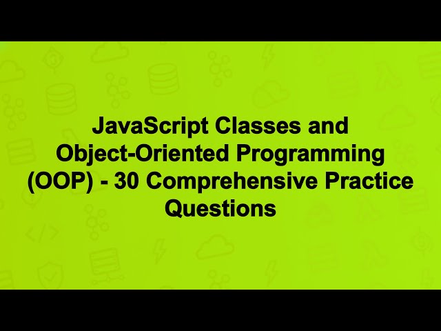 JavaScript Classes and Object-Oriented Programming (OOP) - 30 Comprehensive Practice Questions