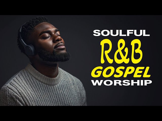 Relaxing Gospel & Soul R&B Music – streaming 24/7 Worship 2026 mix