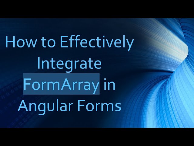 How to Effectively Integrate FormArray in Angular Forms