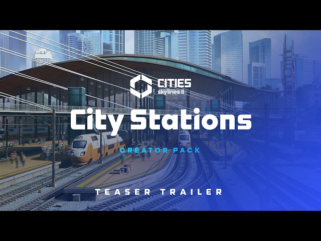 City Stations Creator Pack | Trailer | Cities: Skylines II