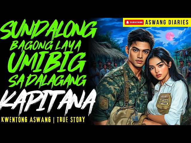 SUNDALONG BAGONG LAYA UMIBIG SA DALAGANG KAPITANA I Kwentong Aswang I True Story