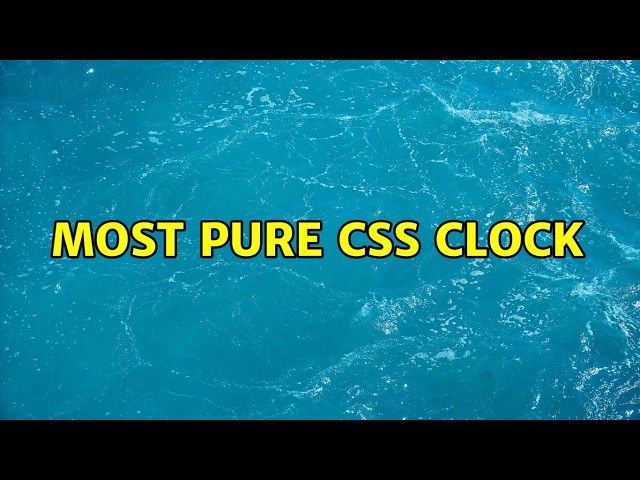 Most Pure CSS Clock (2 Solutions!!)