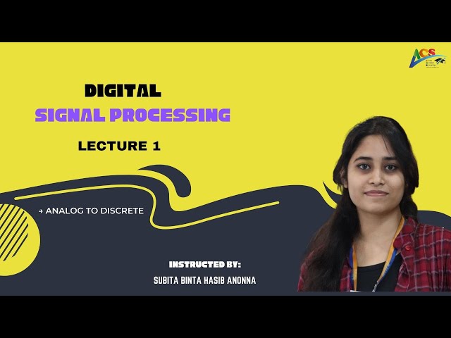 DIGITAL SIGNAL PROCESSING || LECTURE 01 || MID TERM || SUBITA BINTA HASIB ANONNA || ACS || AIUB