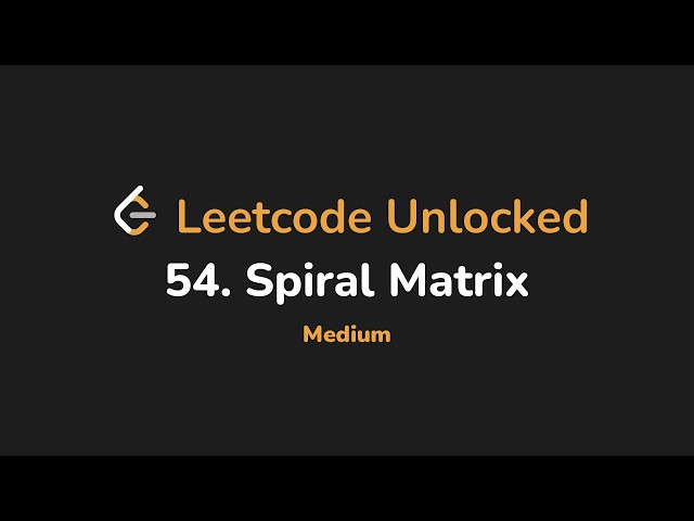 54. Spiral Matrix | Leetcode Unlocked - Python
