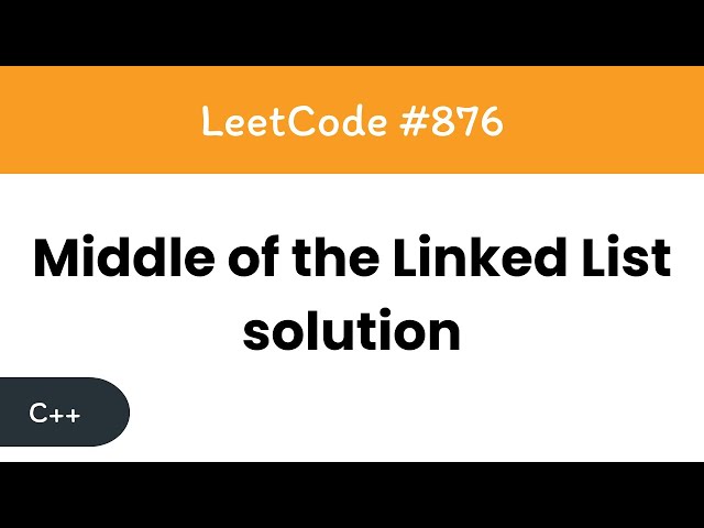 Middle of the Linked List - Google Interview Questions - LeetCode 876 Solution - C++