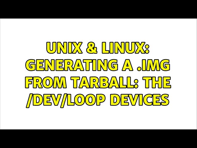 Unix & Linux: Generating a .img from tarball: The /dev/loop devices (2 Solutions!!)