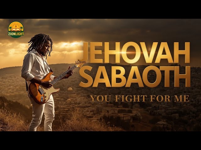 JEHOVAH SABAOTH | “You Fight for Me”