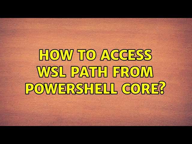 How to access WSL PATH from Powershell core?