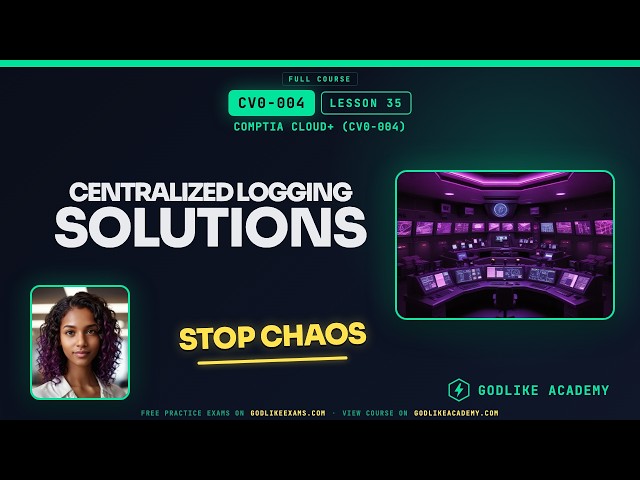 CV0-004 CompTIA Cloud+ · Lesson 35: Centralized Logging for Cloud Security