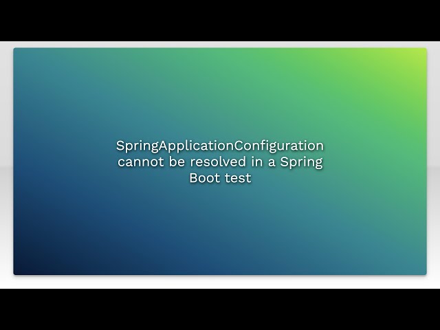 SpringApplicationConfiguration cannot be resolved in a Spring Boot test