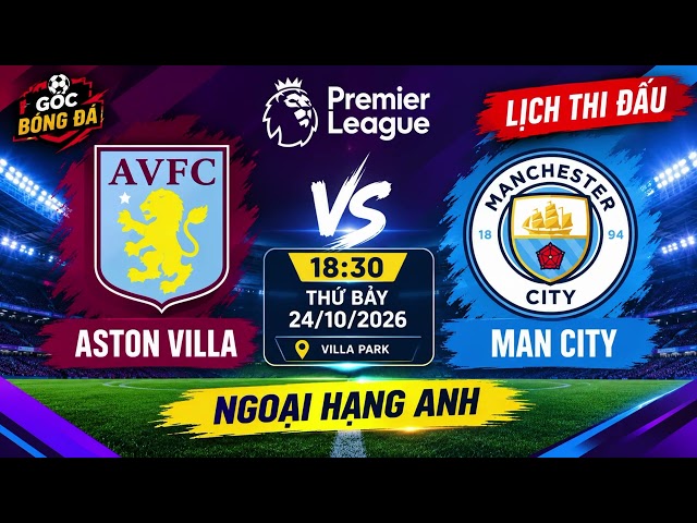 ASTON VILLA VS MAN CITY: Đại Chiến Ngoại Hạng Anh! 