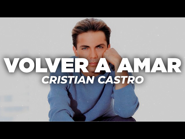 Cristian Castro - Volver a Amar (Letra)