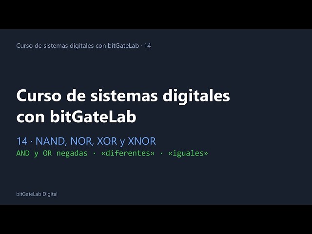 Curso de sistemas digitales con bitGateLab #14: NAND, NOR, XOR y XNOR