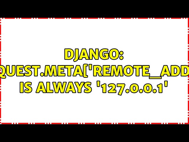 Django: request.META['REMOTE_ADDR'] is always '127.0.0.1' (2 Solutions!!)