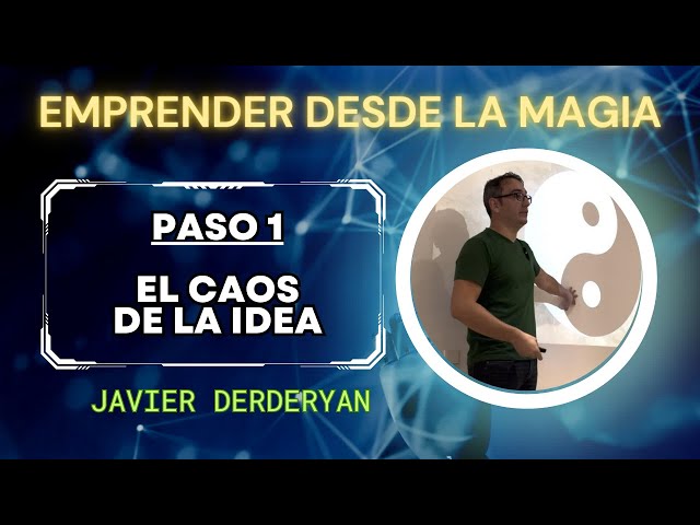 Emprender Desde la Magia: El Caos de la Idea: Paso 1 del Método de la Magia.