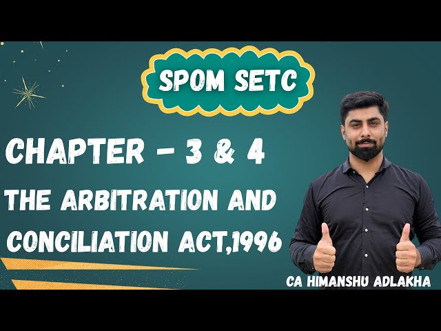 SPOM SET C | Arbitration and Conciliation Act, 1996 | Chapter 3 & 4 | CA Himanshu Adlakha